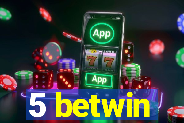 5 betwin